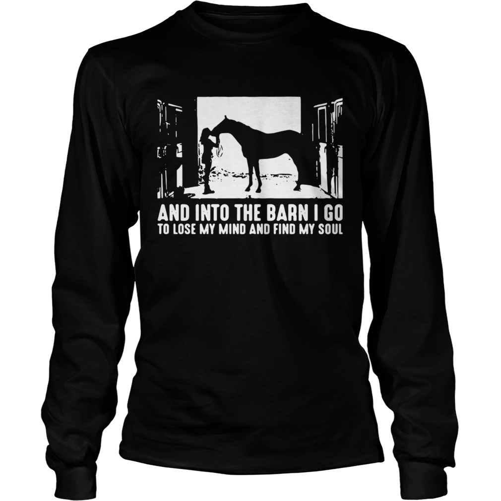 And Into The Barn I Go To Lose My Mind And Find My Soul Long Sleeve