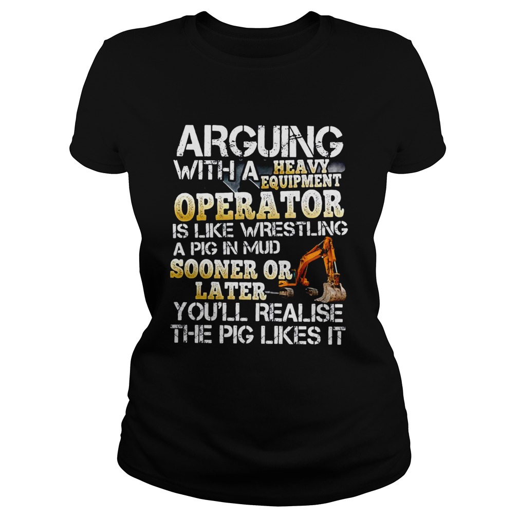 Arguing With A Heavy Equipment Operator Classic Ladies