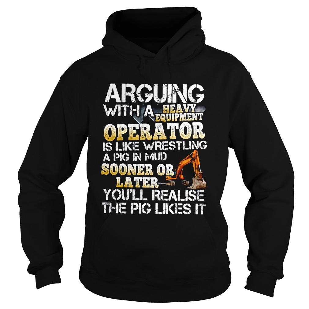 Arguing With A Heavy Equipment Operator Hoodie