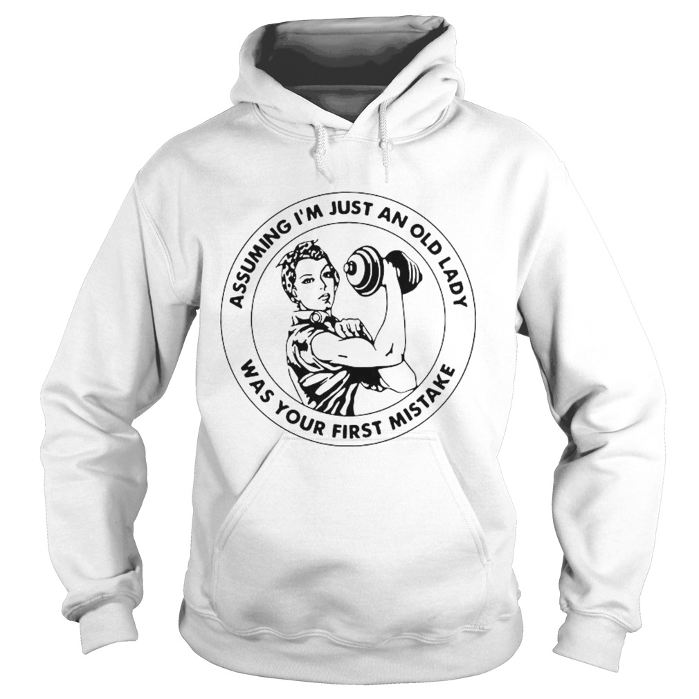 Assuming Im Just An Old Lady Was Your First Mistake Hoodie