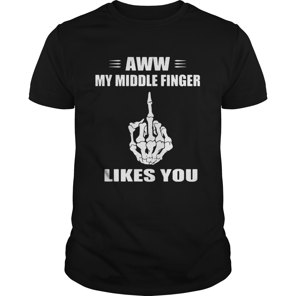 Aww My Middle Finger Likes You shirt