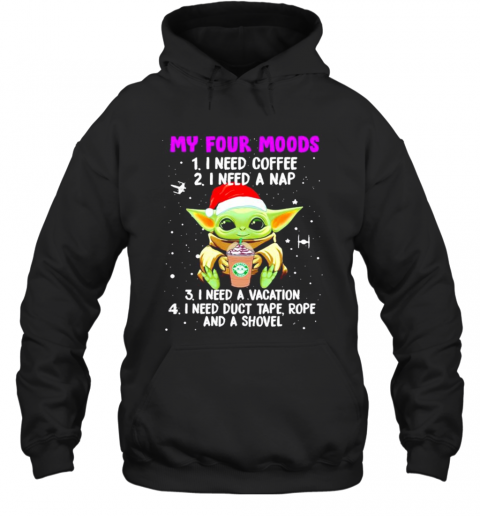 Baby Yoda My Four Moods I Need Coffee I Need A Nap I Need A Vacation Christmas T-Shirt Unisex Hoodie