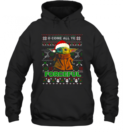 Baby Yoda O Come All Ye Forceful Ugly Merry Christmas T-Shirt Unisex Hoodie