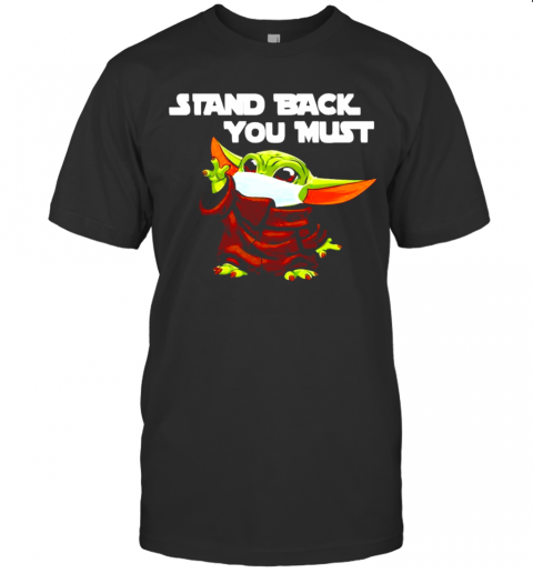 Baby Yoda Stand Back You Must T-Shirt
