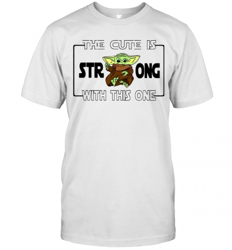 Baby Yoda The Cute Is Strong With This One T-Shirt