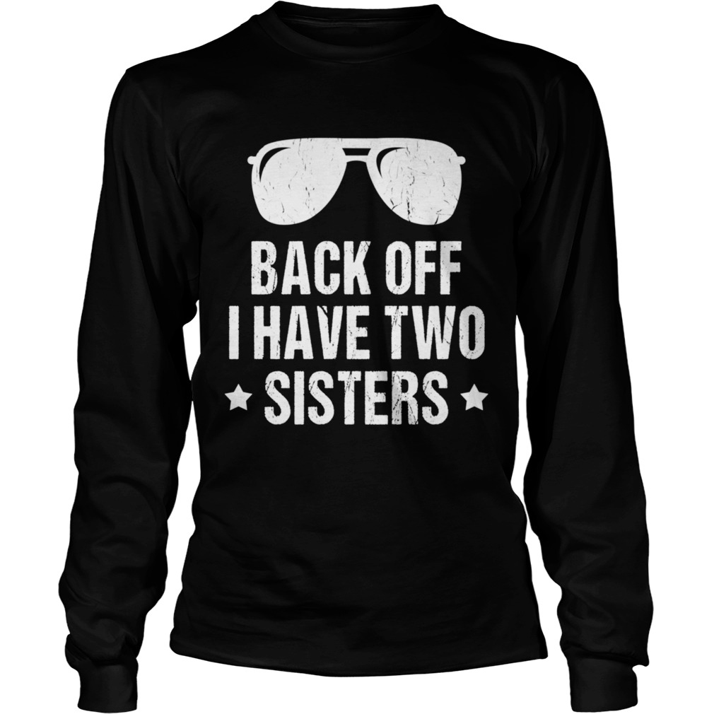 Back Off I Have Two Sisters Long Sleeve