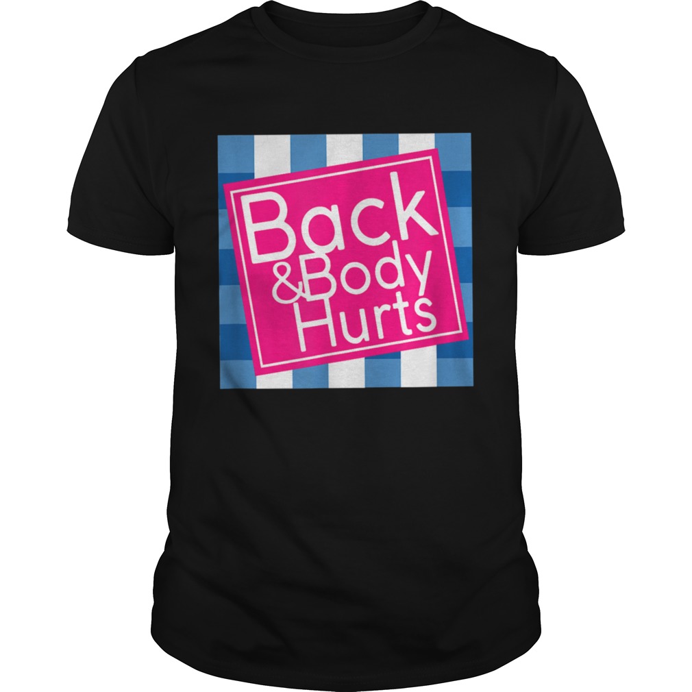 Back and Body Hurts shirt