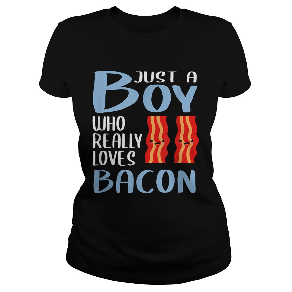Bacon Just A Boy Who Really Loves Bacon Classic Ladies