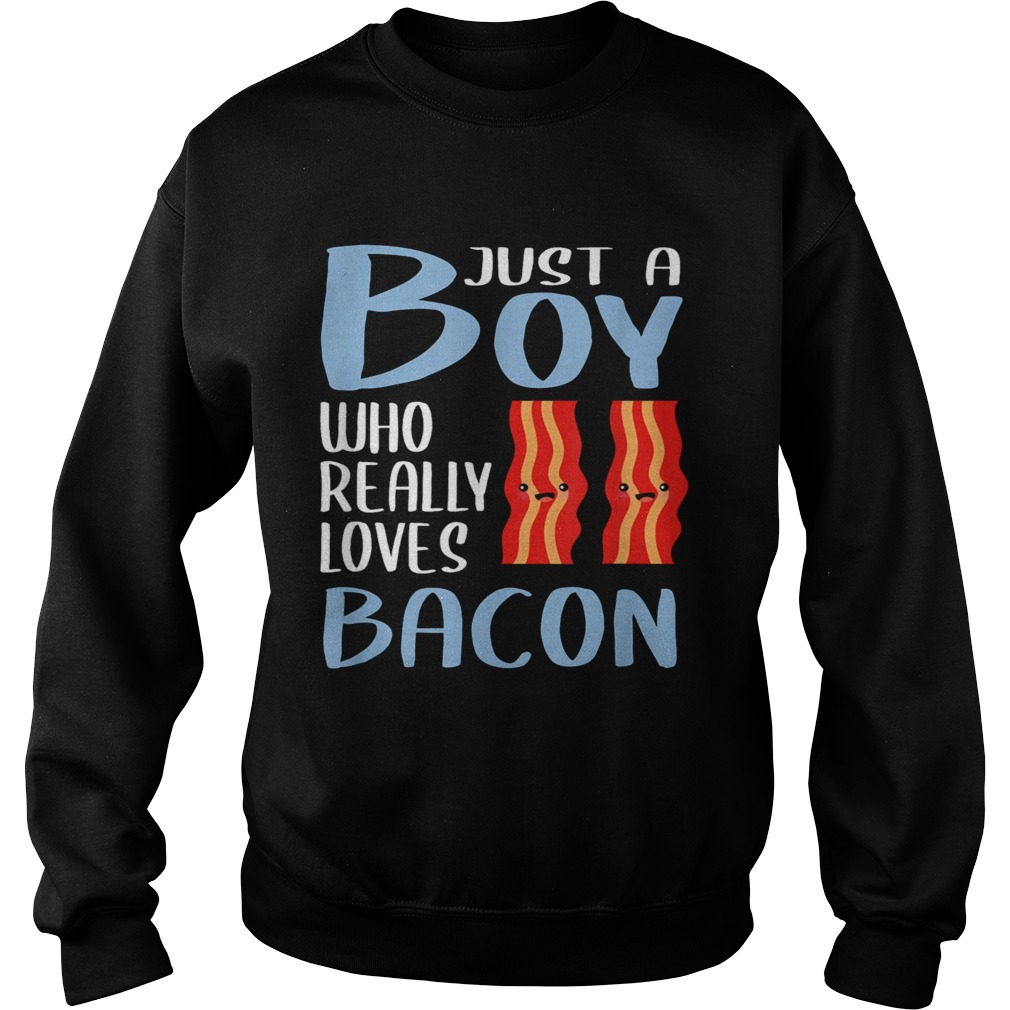 Bacon Just A Boy Who Really Loves Bacon Sweatshirt