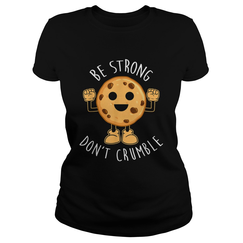 Be Strong Dont Crumble Christmas Classic Ladies