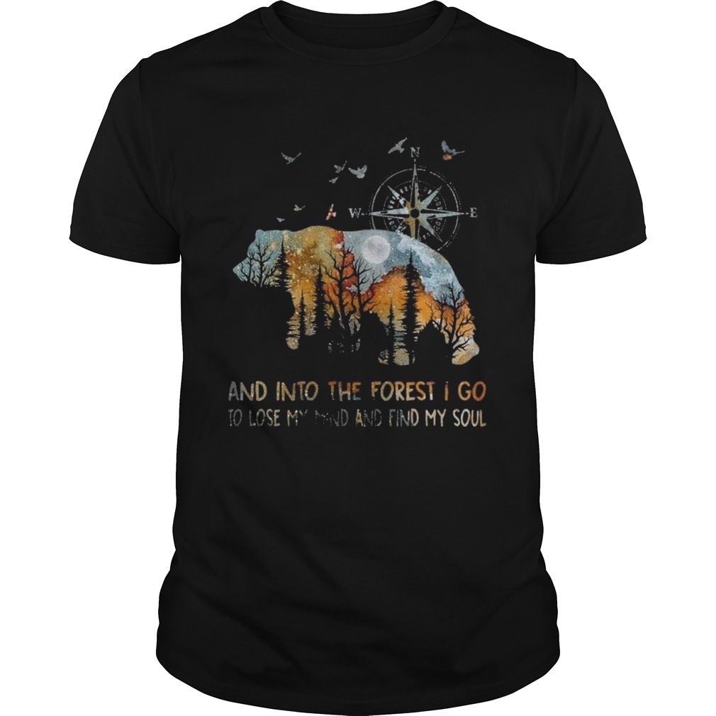 Bear And Into The Forest I Go To Lose My Mind And Find My Soul shirt