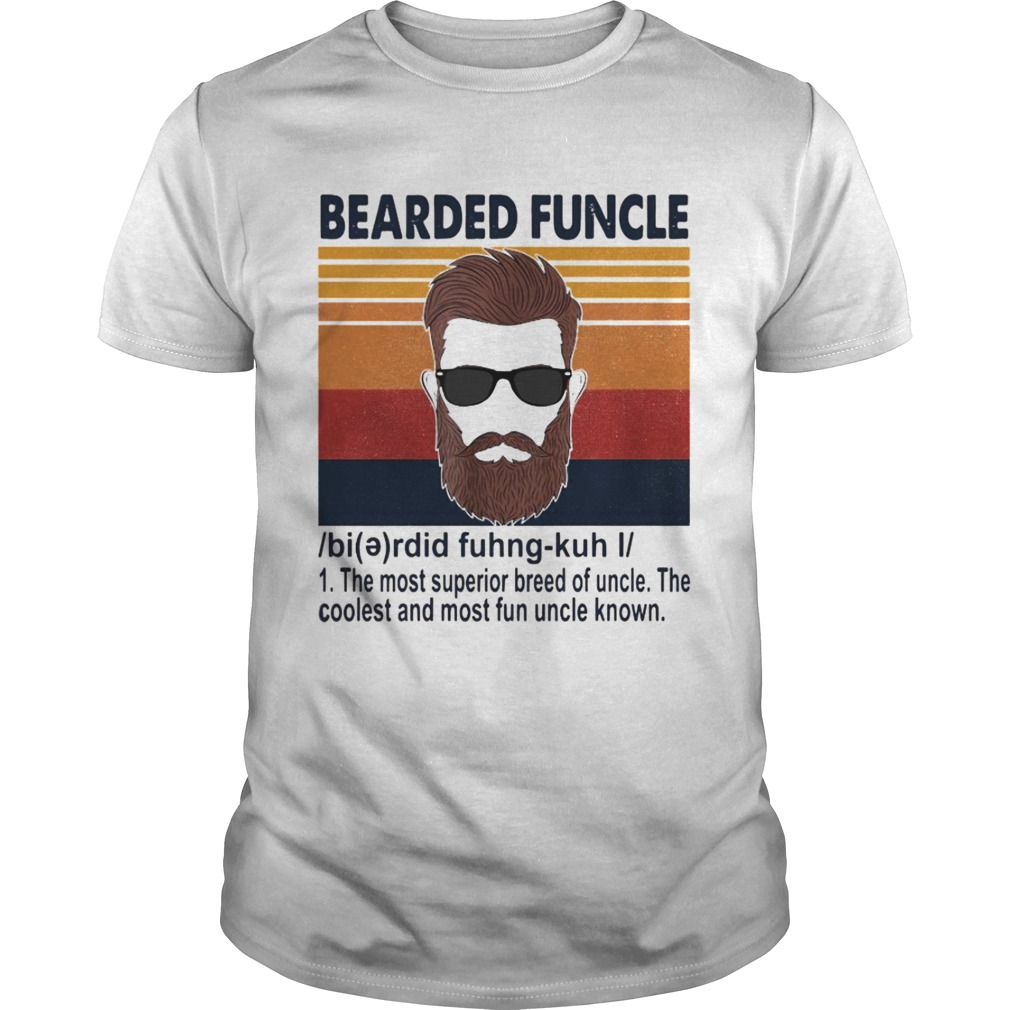 Bearded Funcle The Most Superior Breed Of Uncle The Coolest And Most Fun Uncle Known shirt
