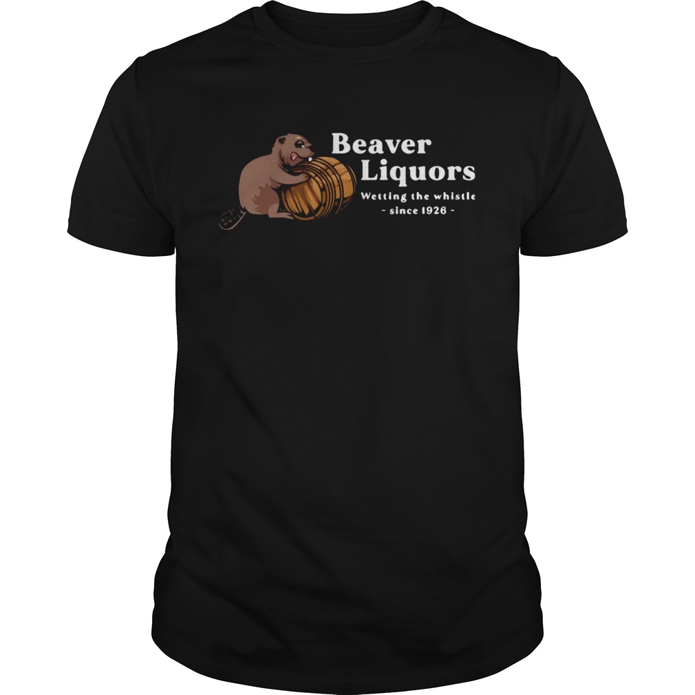 Beaver Liquors Wetting The Whistle Since 1926 shirt