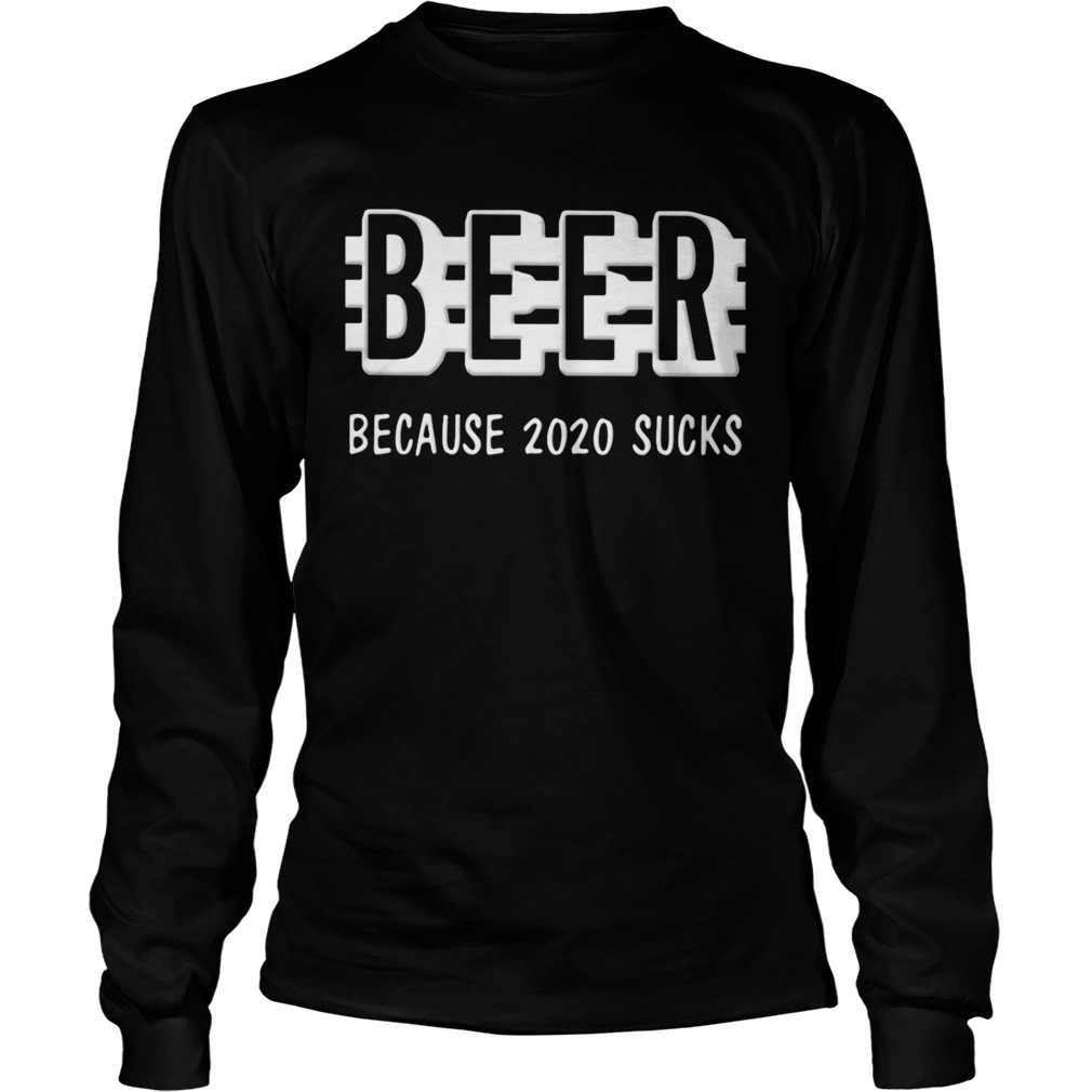 Beer Because 2020 Sucks Long Sleeve
