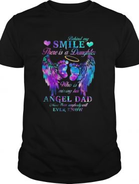 Behind My Smile There Is A Daughter Who Is Missing Her Angel Dad shirt