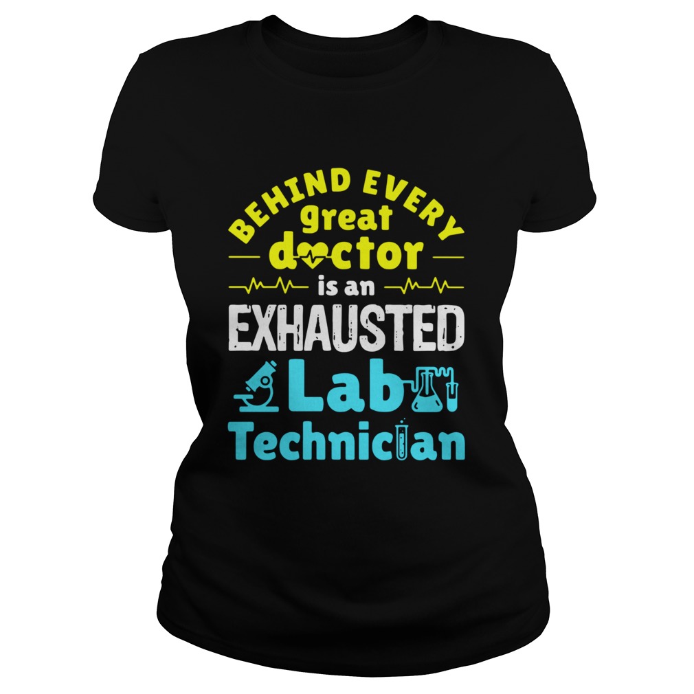 Behind every great doctor is an exhausted lab technician Classic Ladies