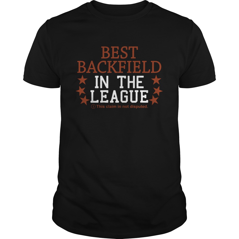 Best Backfield In The League This Claim In Not Disputed shirt