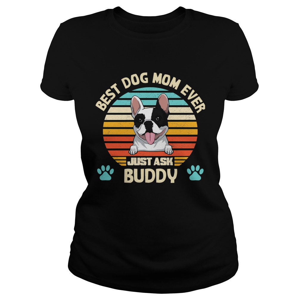 Best Dog Mom Ever Just Ask Buddy Vintage Classic Ladies