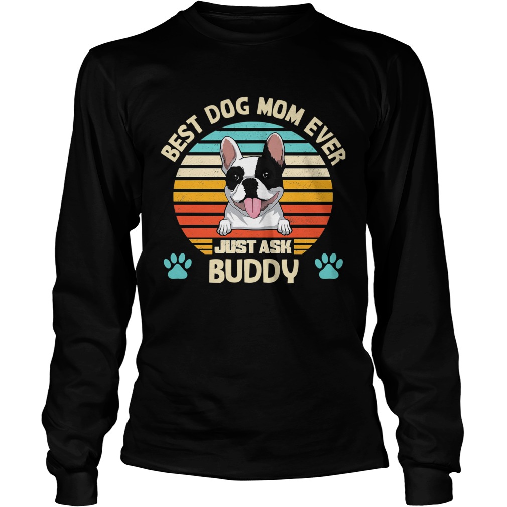 Best Dog Mom Ever Just Ask Buddy Vintage Long Sleeve