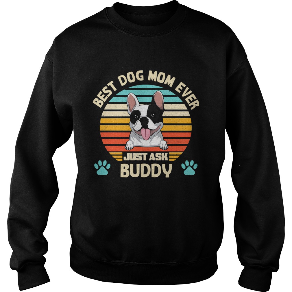 Best Dog Mom Ever Just Ask Buddy Vintage Sweatshirt