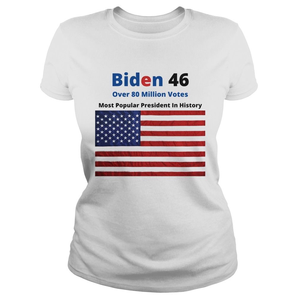 Biden 46 Over 80 Million Votes Most Popularpresident In History American Flag Classic Ladies