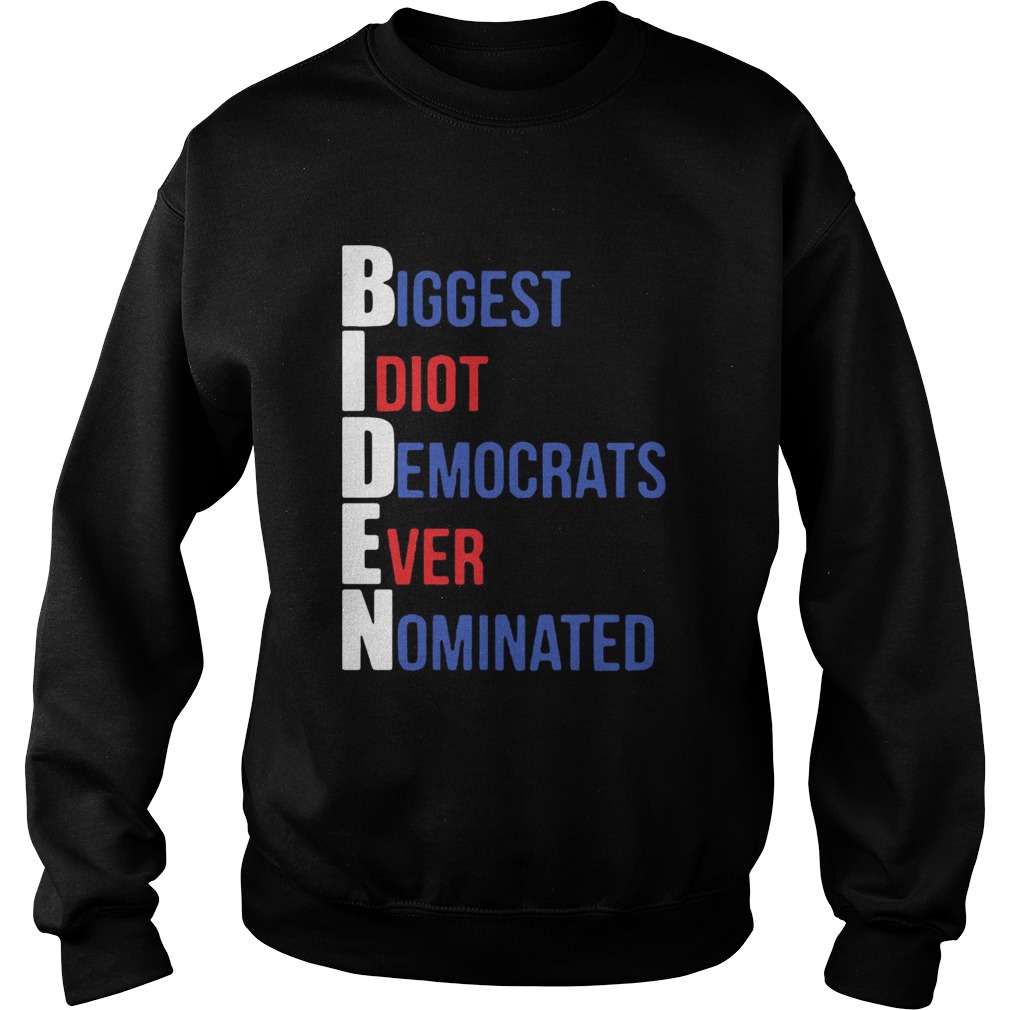Biden Biggest Idiot Democrats Ever Nominated Sweatshirt