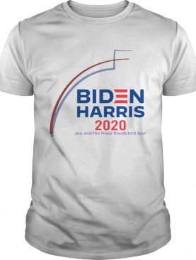 Biden Harris 2020 Joe And The Hose fraudulent Tour shirt