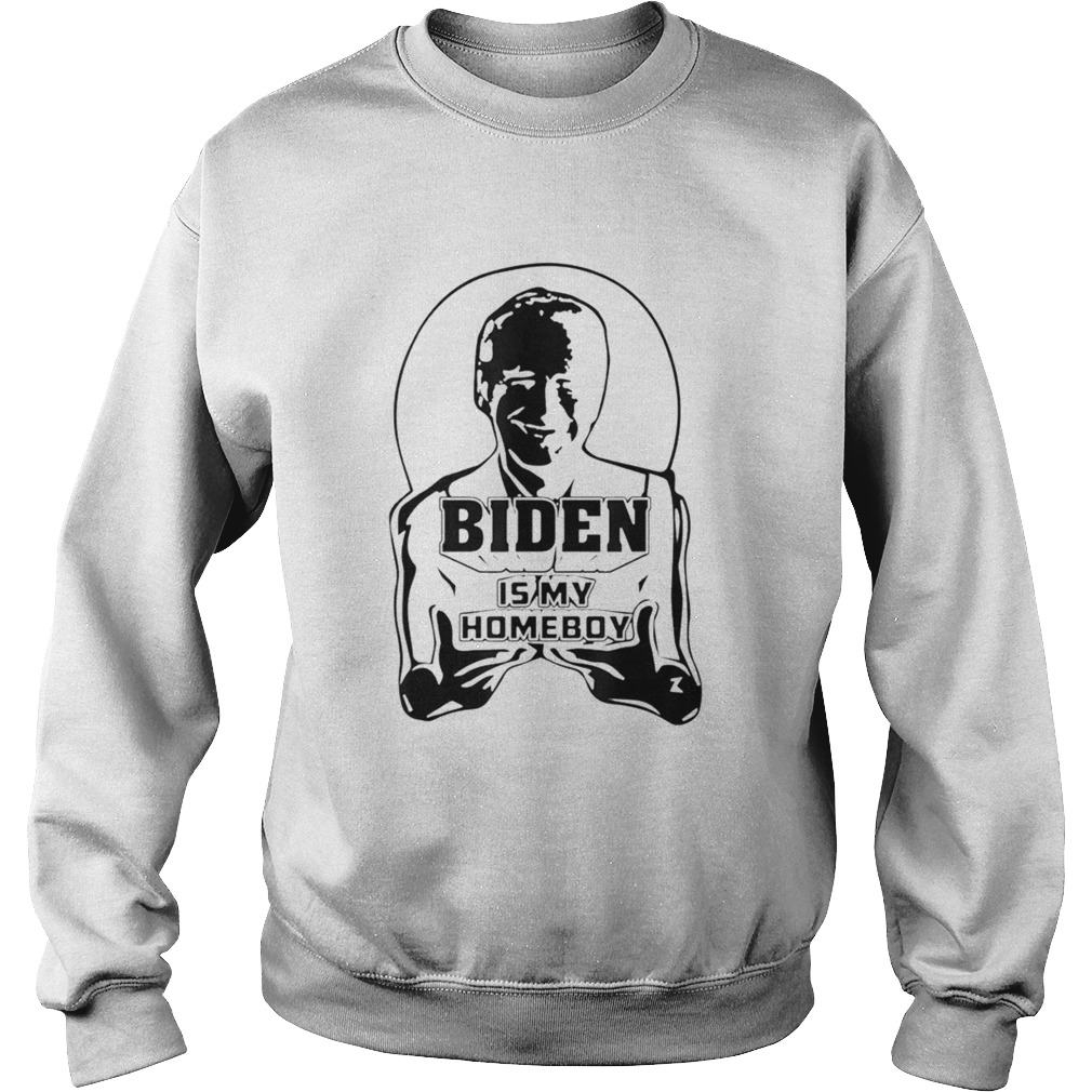 Biden Is My Homeboy Parody Sweatshirt