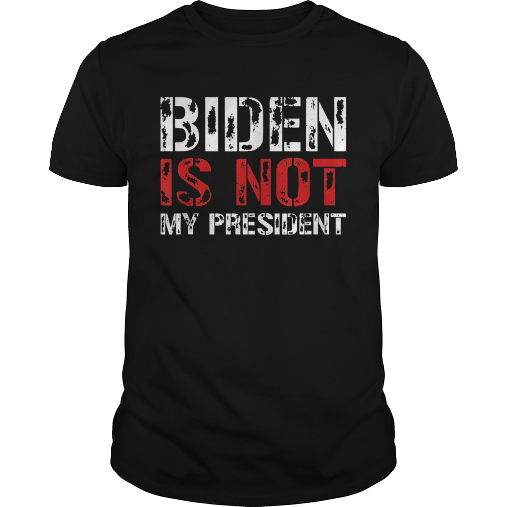 Biden Is Not My President Republican Pariot Fraud shirt