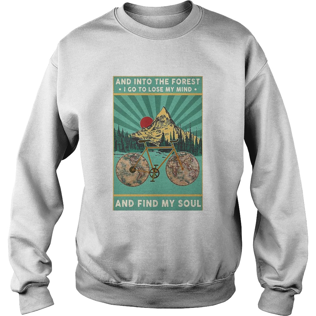 Bike And Into The Forest I Go To Lose My Mind And Find My Soul Sweatshirt