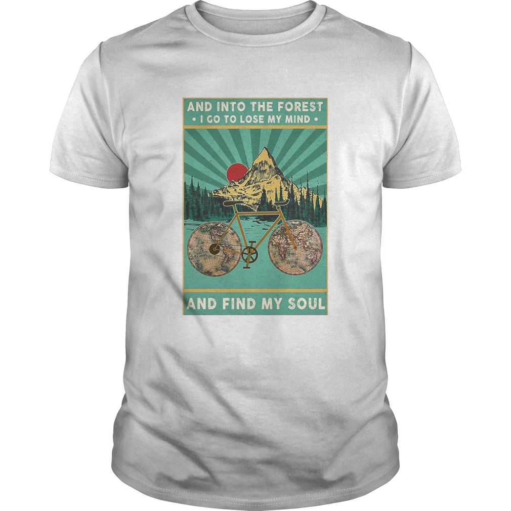 Bike And Into The Forest I Go To Lose My Mind And Find My Soul shirt