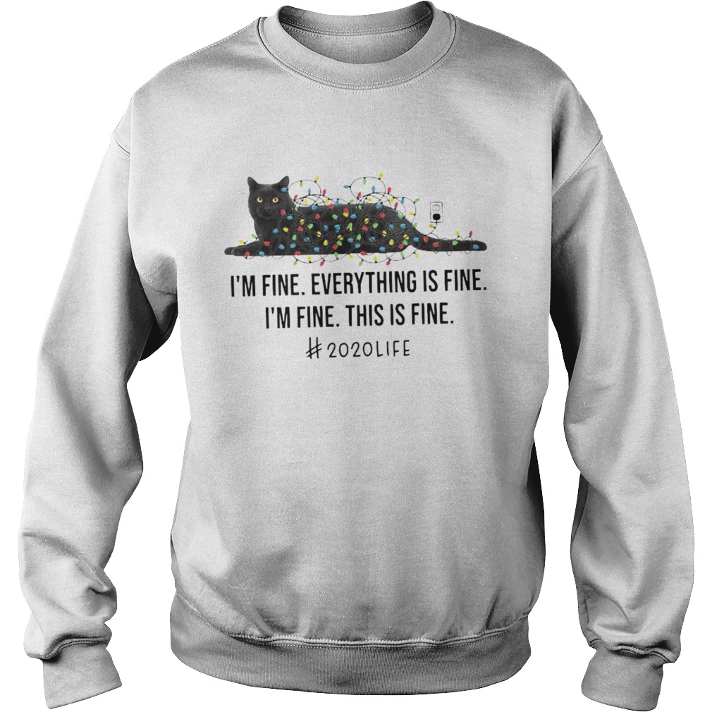 Black Cat Light Im Fine Everything Is Fine Im Fine This Is Fine 2020 Life Sweatshirt