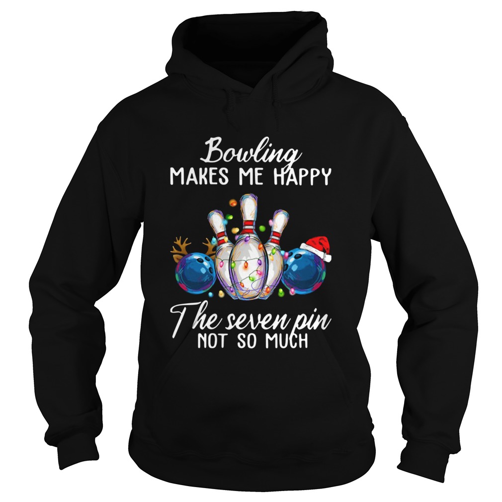 Bowling Makes Me Happy The Seven Pin Not So Much Christmas Hoodie