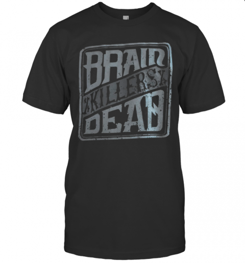Brain Killers Dead T-Shirt