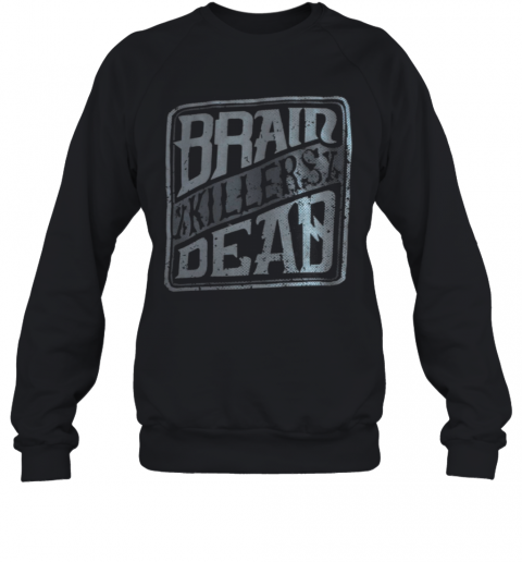 Brain Killers Dead T-Shirt Unisex Sweatshirt