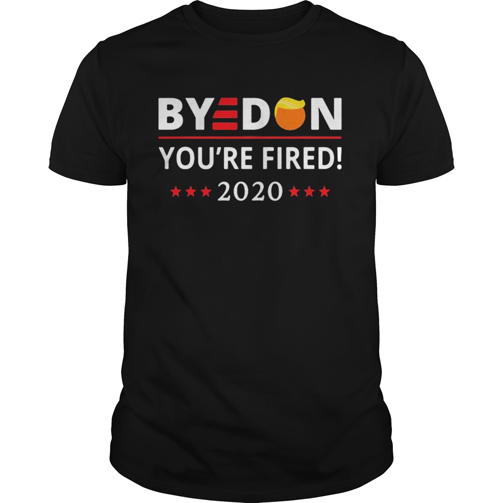 Byedon 2020 Youre Fired Hair Trump Stars shirt