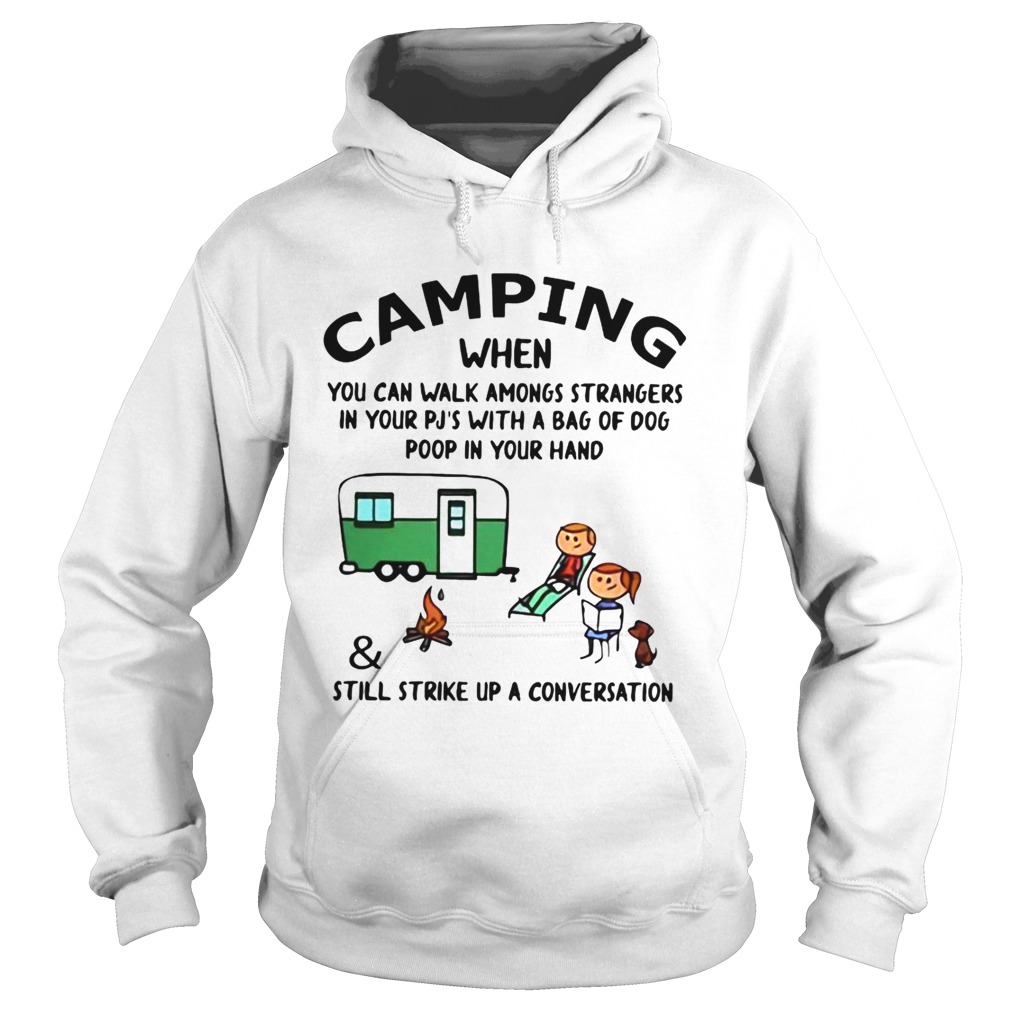 Camping When You Can Walk Amongs StrangersStill Strike Up A Conversation Hoodie