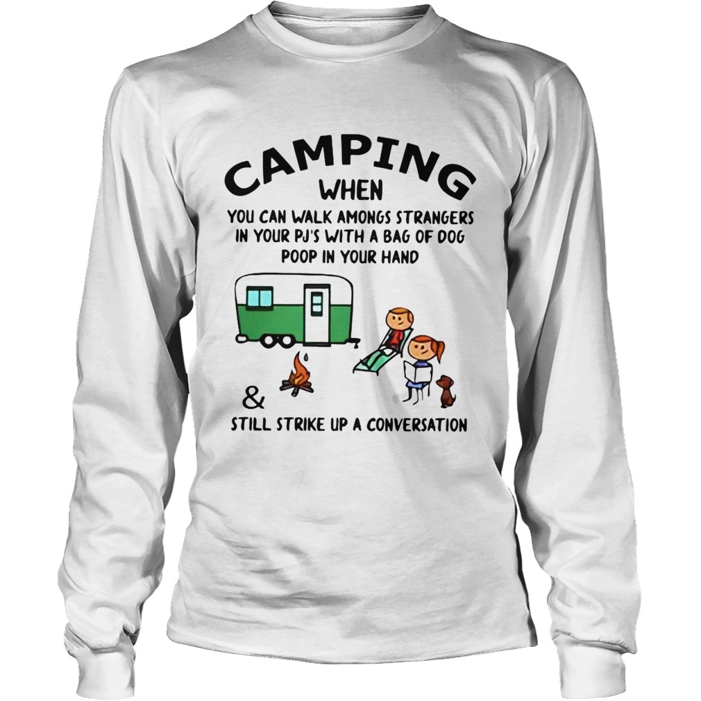 Camping When You Can Walk Amongs StrangersStill Strike Up A Conversation Long Sleeve