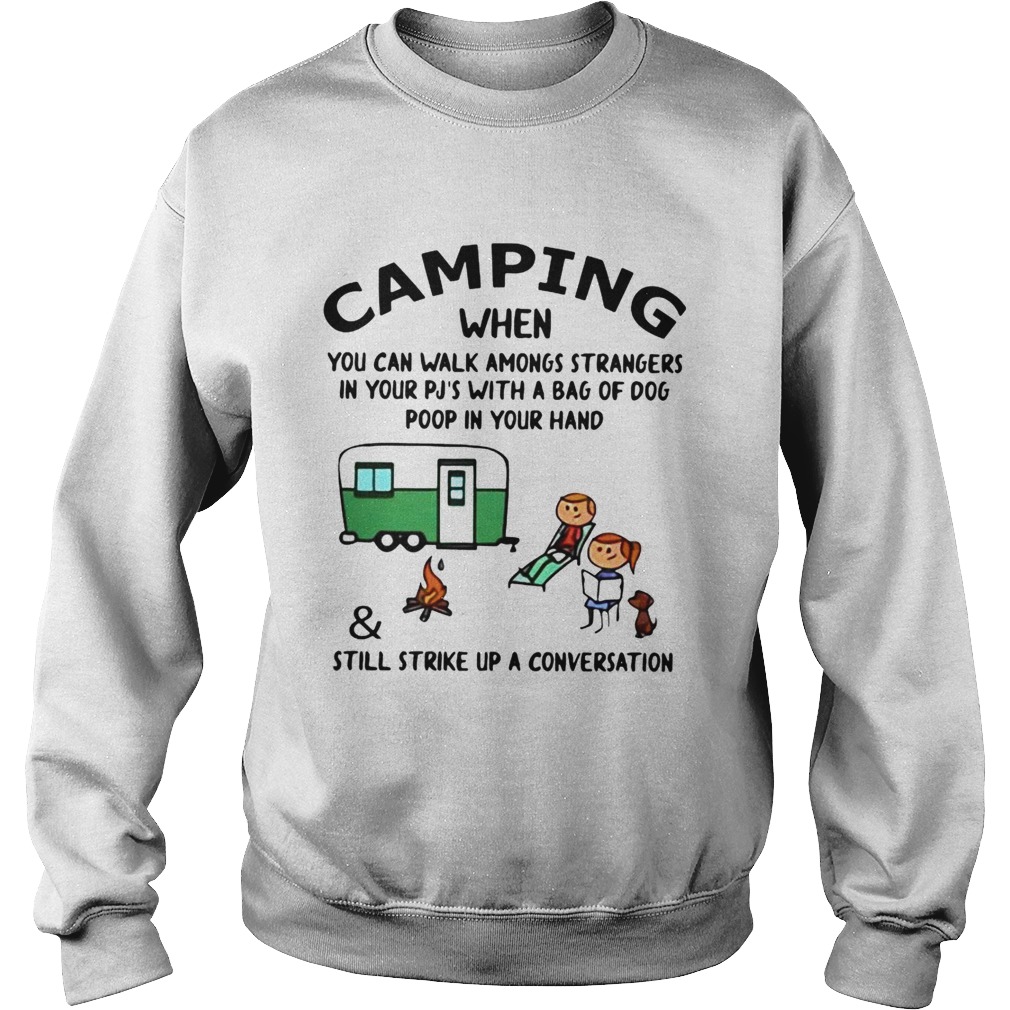 Camping When You Can Walk Amongs StrangersStill Strike Up A Conversation Sweatshirt