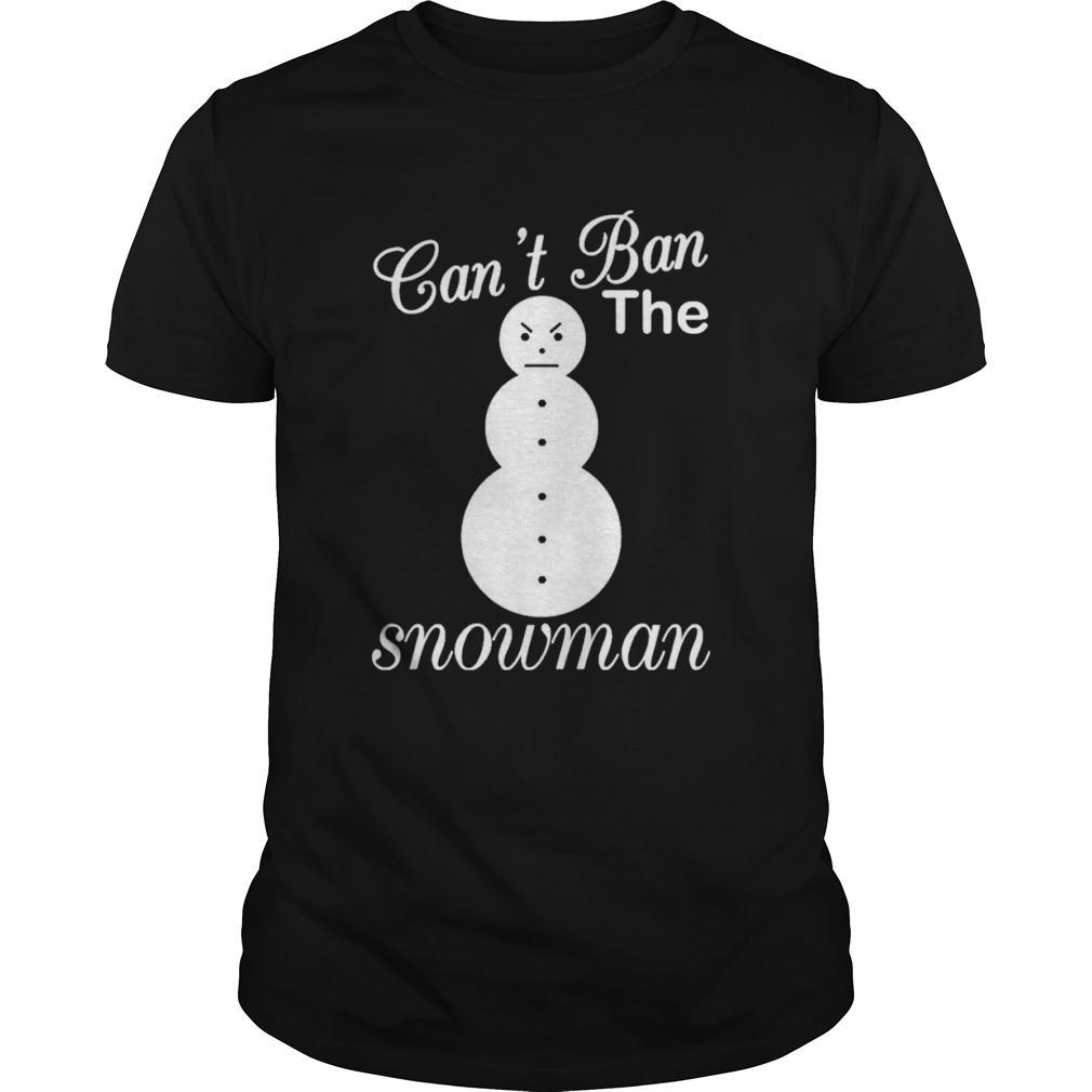 Cant ban the snowman christmas shirt