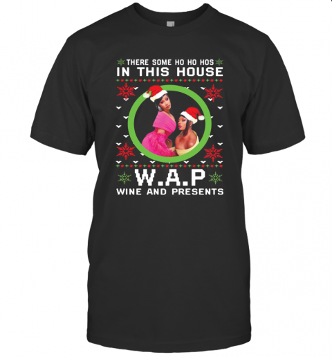 Cardi B There Some Ho Ho Hos In This House Wap Wine And Presents Christmas T-Shirt