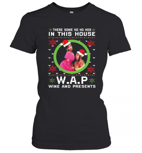 Cardi B There Some Ho Ho Hos In This House Wap Wine And Presents Christmas T-Shirt Classic Women's T-shirt