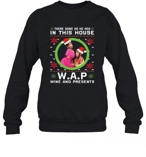 Cardi B There Some Ho Ho Hos In This House Wap Wine And Presents Christmas T-Shirt Unisex Sweatshirt