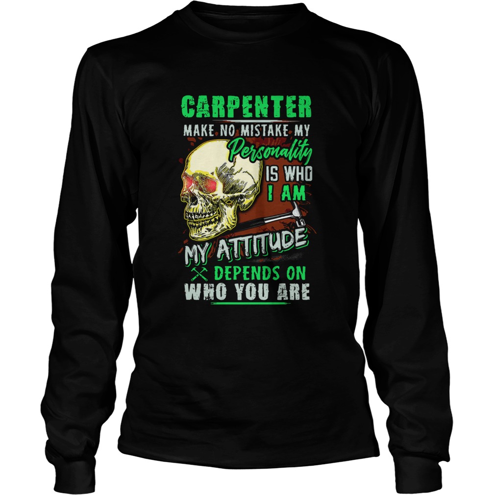 Carpenter Make No Mistake My Personality Is Who I Am My Attitude Long Sleeve