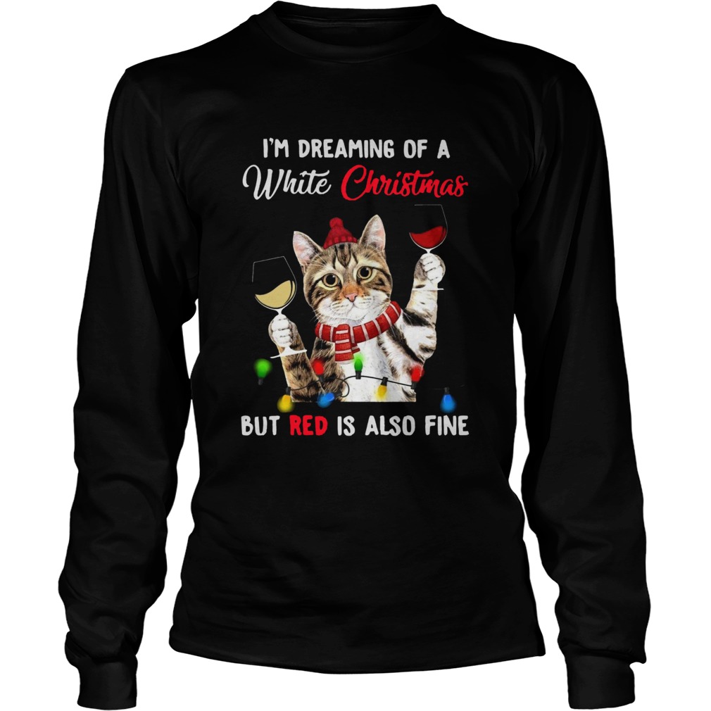 Cat Im Dreaming Of A White Christmas But Red Is Also Fine Long Sleeve
