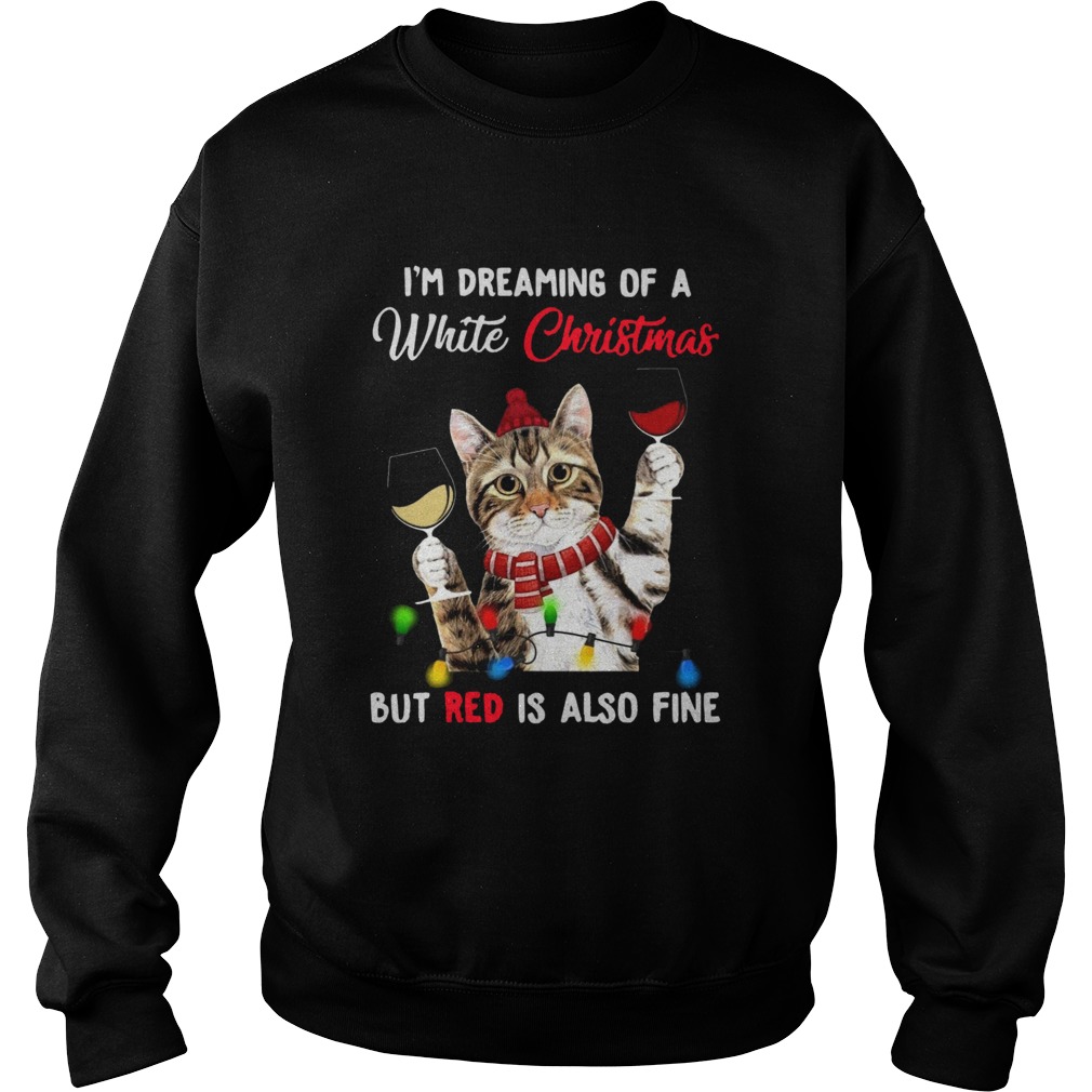 Cat Im Dreaming Of A White Christmas But Red Is Also Fine Sweatshirt