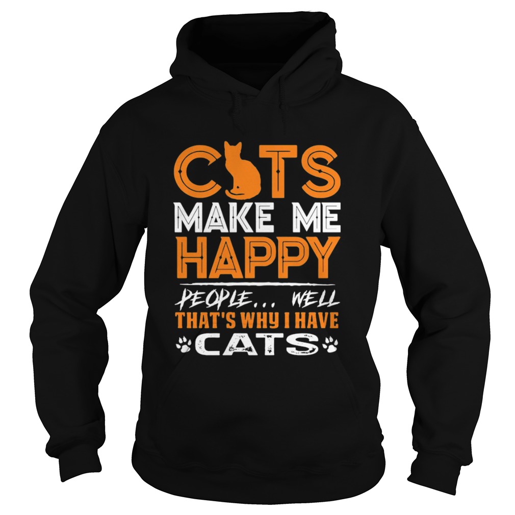 Cats Make Me Happy People Well Thats Why I Have Cats Hoodie