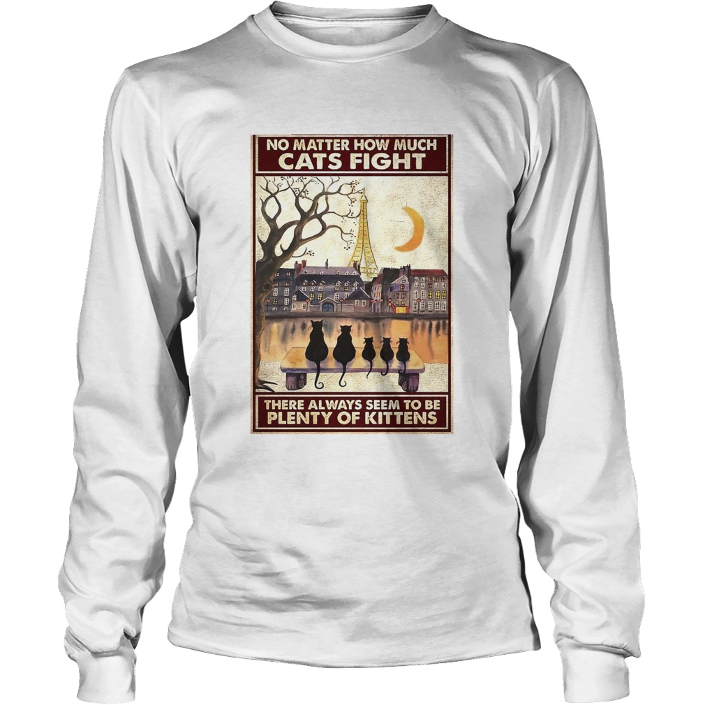 Cats No Matter How Much Cats Fight There Always Seem To Be Plenty Of Kittens Poster Long Sleeve