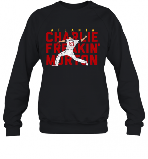 Charlie Freakin' Morton Atlanta MLBPA Licensed T-Shirt Unisex Sweatshirt
