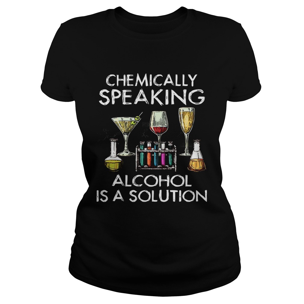 Chemically Speaking Alcohol Is A Solution Classic Ladies